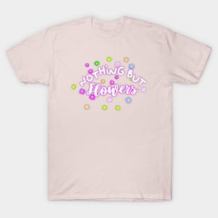 nothing but flowers T-Shirt